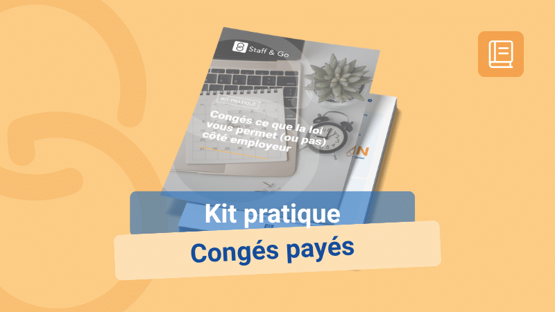 Kit pratique - Congés ce que la loi vous permet (ou pas) côté employeur - Staff & Go